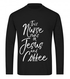 This Nurse runs on Jesus and Coffee Shirt Cute Christian Tee