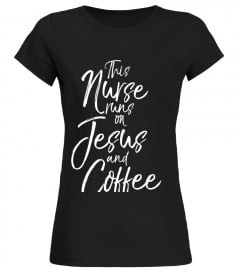 This Nurse runs on Jesus and Coffee Shirt Cute Christian Tee