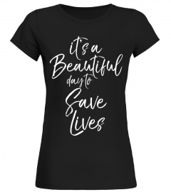 It's a Beautiful Day to Save Lives Shirt Cute Nurse Doctor