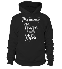 My Favorite Nurse calls me Mom Shirt Proud Mother Tee