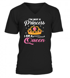 I'm Not A Princess I'm A Queen T-Shirt