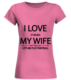 I Love It When My Wife Lets Me Play Paintball T-Shirt