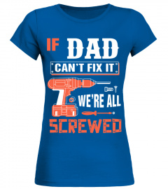 If DAD Can't Fix It We're All Screwed   Grandpa DAD T Shirt