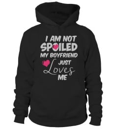 I Am Not Spoiled My Boyfriend Just Loves Me T Shirt