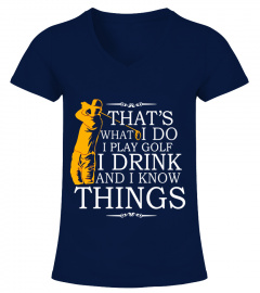 That's What I Do I Play Golf I Drink &amp; I Know Things T-Shirt