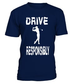 Drive Responsibly - Funny Golf T Shirt for Golfers