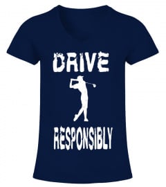 Drive Responsibly - Funny Golf T Shirt for Golfers