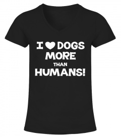 I LOVE DOGS MORE THAN HUMANS!