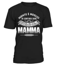 NIENTE E MEGLIO DI SENTIRSI DIRE TI VOGLIO BENE MAMMA T-shirt