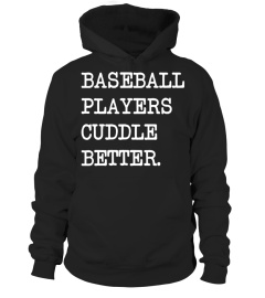 baseball players cuddle better.