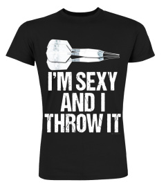 I'M SEXY AND I THROW IT - Fun and Sexy Bar Dart TShirt