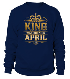 THIS KING WAS BORN IN APRIL 15 T-SHIRTS 