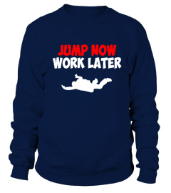Skydiving T-Shirt - Jump Now Work Later