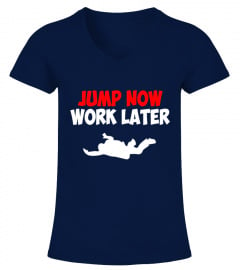 Skydiving T-Shirt - Jump Now Work Later