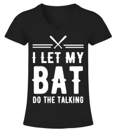 I LET MY BAT DO THE TALKING - BASEBALL