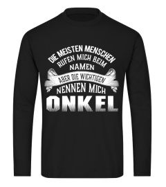 DIE MEISTEN MENSCHEN PRGEN MICH BEIM NAMEN ABER DIE WICHTIGEN NENNEN MICH ONKEL T-SHIRT