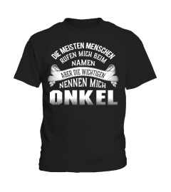 DIE MEISTEN MENSCHEN PRGEN MICH BEIM NAMEN ABER DIE WICHTIGEN NENNEN MICH ONKEL T-SHIRT