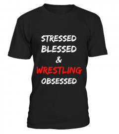 stressed blessed and wrestling obsessed