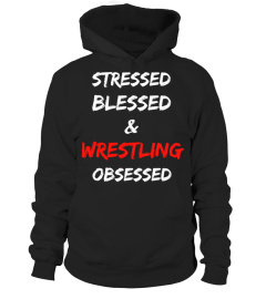 stressed blessed and wrestling obsessed