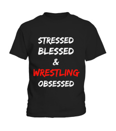 stressed blessed and wrestling obsessed