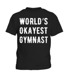 WORLD'S OKAYEST GYMNAST