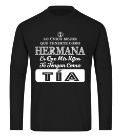 LO UNICO MEJOR QUE TENERTE COMO HERMANA ES QUE MIS HIJOS TE TENGAN COMO TIA T-SHIRT