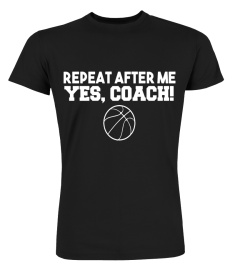 Repeat After Me Yes Coach T-Shirt Basketball