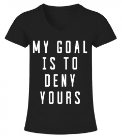 Funny Soccer Goalie Shirt 'My Goal Is To Deny Yours'
