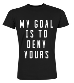 Funny Soccer Goalie Shirt 'My Goal Is To Deny Yours'