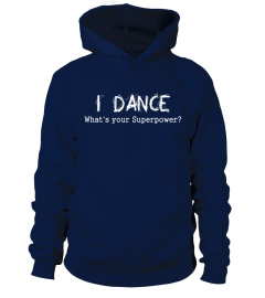 I Dance Whats Your Superpower t-shirt dancing dancer tshirt