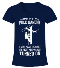 Support Your Local Pole Dancer Keeping You Turned On T-Shirt