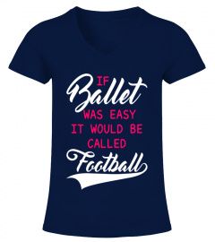 If Ballet was Easy it Would Be Called Football T-Shirt