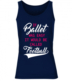 If Ballet was Easy it Would Be Called Football T-Shirt