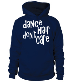 Dance Hair Don't Care Funny Dancer T-Shirt