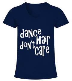 Dance Hair Don't Care Funny Dancer T-Shirt