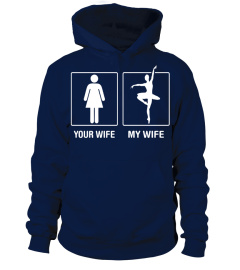 Your Wife My Wife Ballet Dancer Proud Tshirt