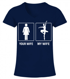 Your Wife My Wife Ballet Dancer Proud Tshirt