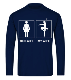 Your Wife My Wife Ballet Dancer Proud Tshirt