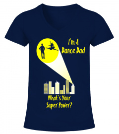 Awesome I'm A Dance Dad What's Your Super Power T-shirt