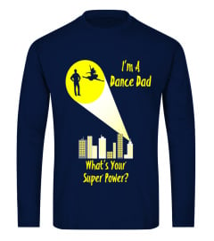 Awesome I'm A Dance Dad What's Your Super Power T-shirt