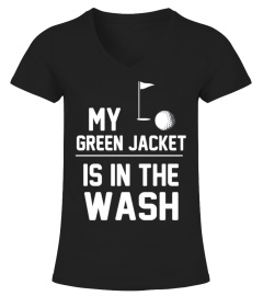 My Green Jacket Is In the Wash TShirt