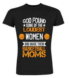 God Found Loudest Women Made them Basketball Moms T-Shirt