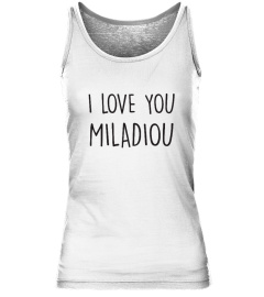 I love you Miladiou