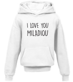 I love you Miladiou