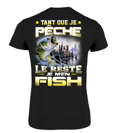 TANT QUE JE PÊCHE LE RESTE JE M'EN FISH