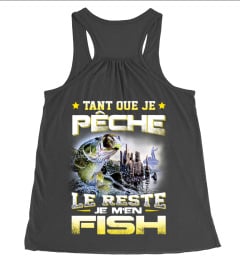 TANT QUE JE PÊCHE LE RESTE JE M'EN FISH