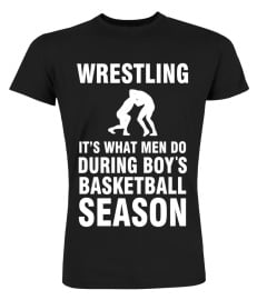 Wrestling What Men Do During Boys Basketball Season Shirt