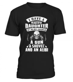 i have a beautiful daughter i also have a gun a shovel and an alibi