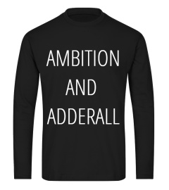 AMBITION AND ADDERALL T SHIRT