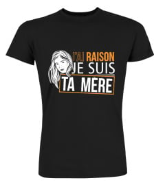 J'ai raison je suis ta mère !